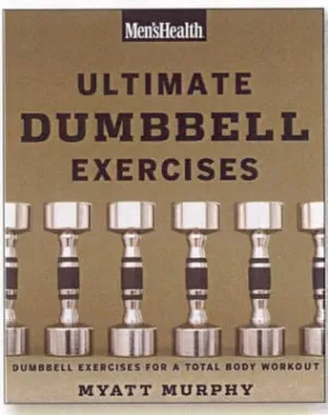 Myatt Murphy: MEN'S HEALTH ULTIMATE DUMBBELL EXERCISES: More Than 21,000 Moves Designed to Build Muscle, Increase Strength, and Burn Fat [2008] paperback